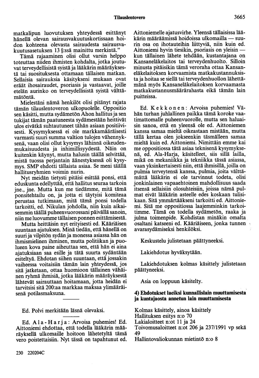 Tilauslentovero 3665 matkalipun luovutuksen yhteydessä esittänyt hänellä olevan sairausvakuutuskortissaan hoidon kohteena olevasta sairaudesta sairausvakuutusasetuksen 13 :ssä mainittu merkintä.