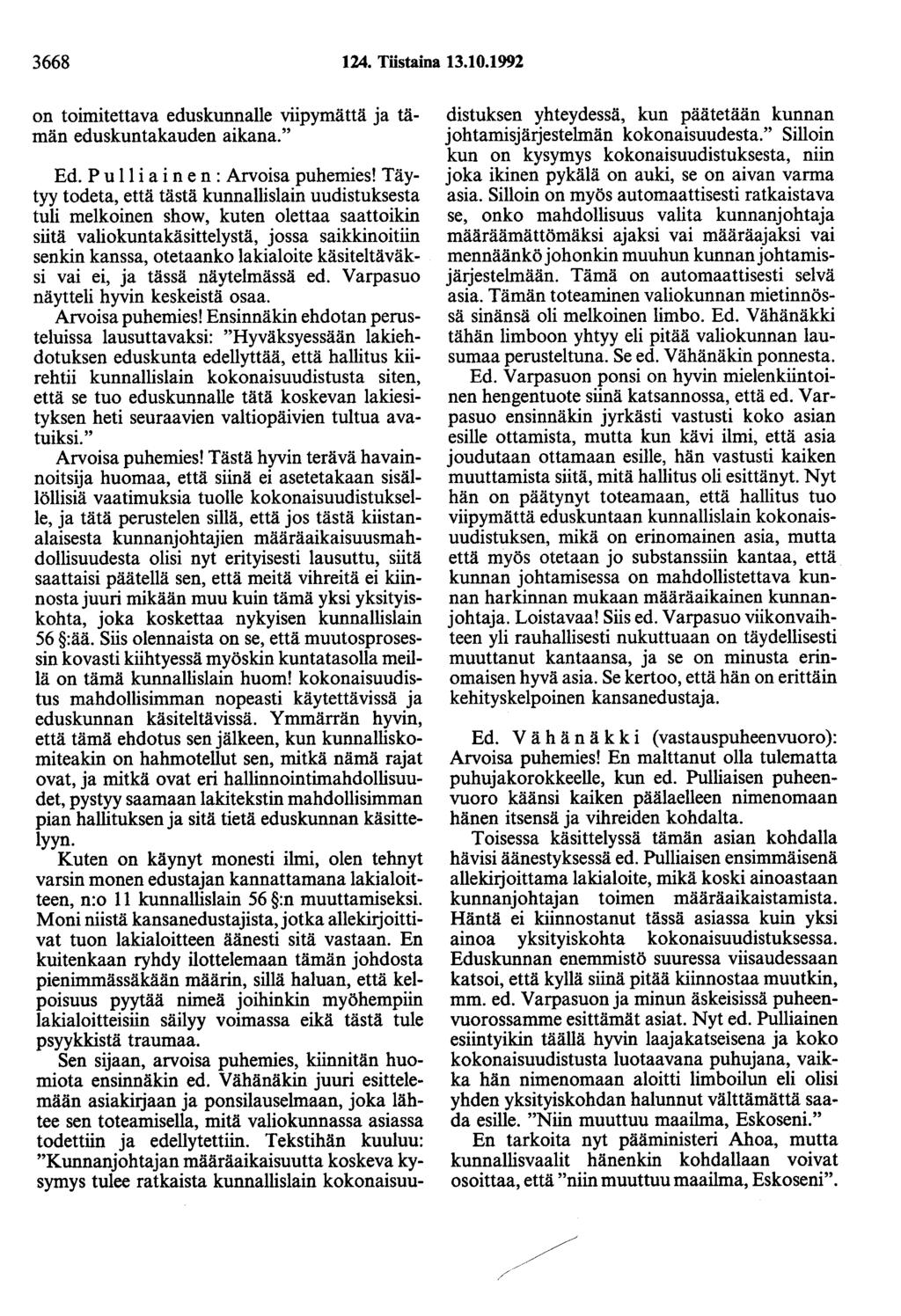 3668 124. Töstaina 13.10.1992 on toimitettava eduskunnalle viipymättä ja tämän eduskuntakauden aikana." Ed. P u 11 i a i ne n : Arvoisa puhemies!
