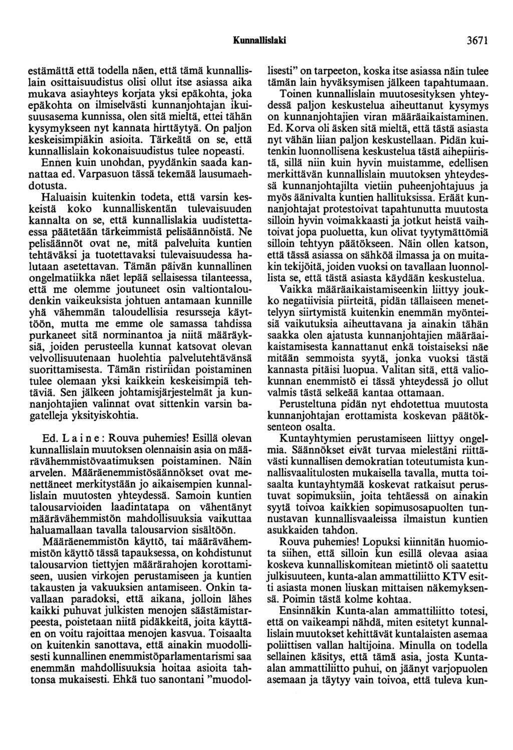 Kunnallislaki 3671 estämättä että todella näen, että tämä kunnallislain osittaisuudistus olisi ollut itse asiassa aika mukava asiayhteys korjata yksi epäkohta, joka epäkohta on ilmiselvästi