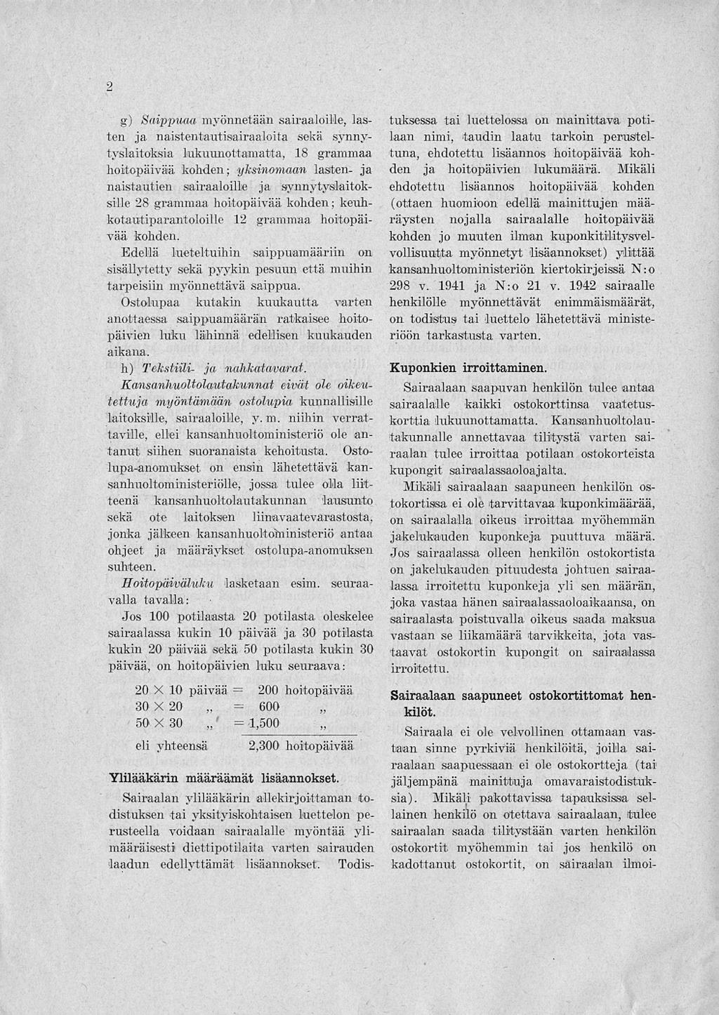 2 g) Saippuaa myönnetään sairaaloille, lasten ja naistentautisairaaloita sekä synnytyslaitoksia lukuunottamatta, 18 grammaa hoitopäivää kohden; yksinomaan lasten- ja naistautien sairaaloille ja