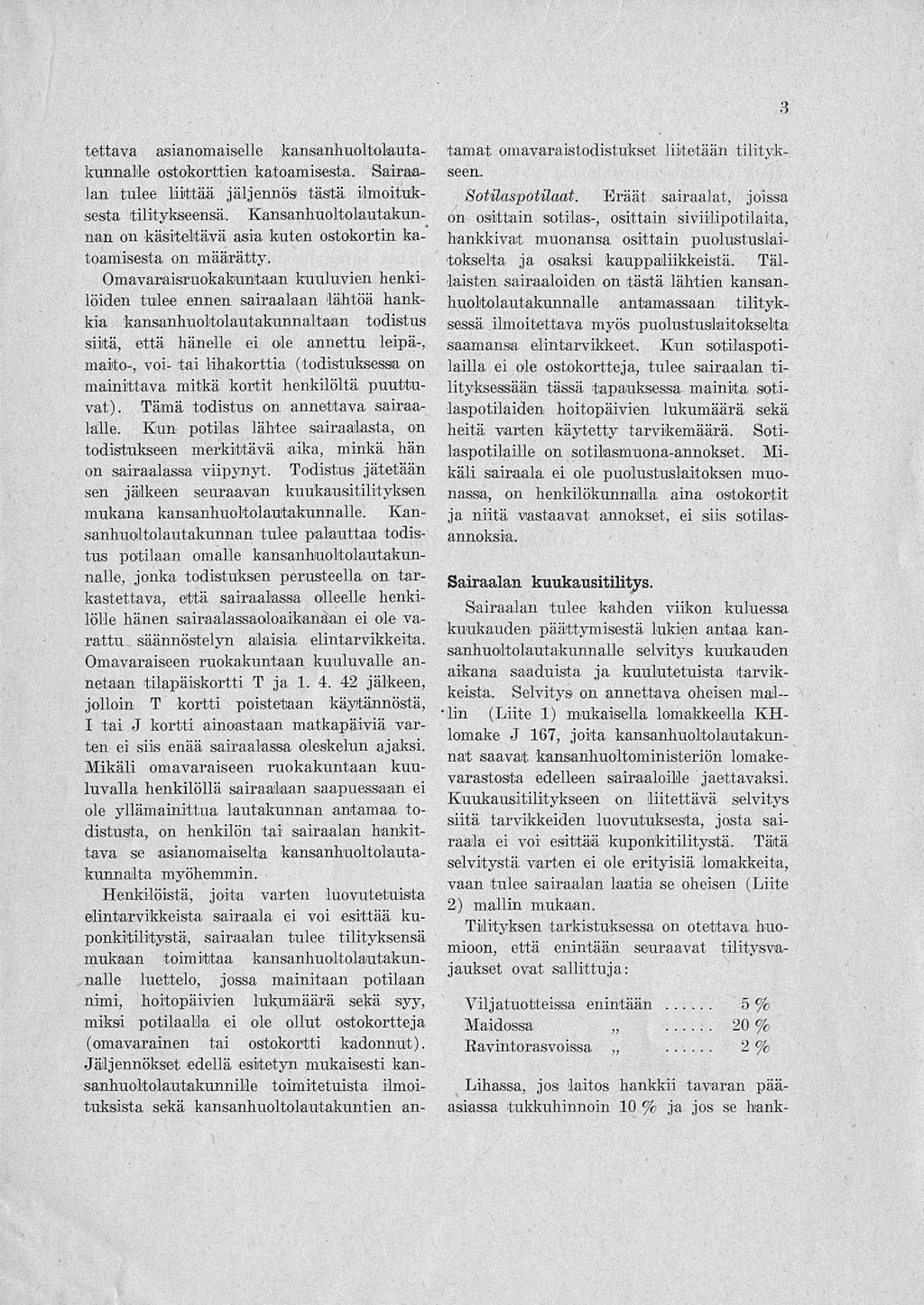 3 tettava asianomaiselle kansanhuoltolautakunnalle ostokorttien katoamisesta. Sairaalan tulee liittää jäljennös tästä ilmoituksesta tilitykseensä.