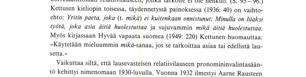 Esipuheen laatinut Genetz valitsi lausevasteiseksi relatiivipronominiksi joka-relatiivin, samoin kuin kieliopissaan. Komiteamietintö vakiinnutti relatiivipronominien luettelon.