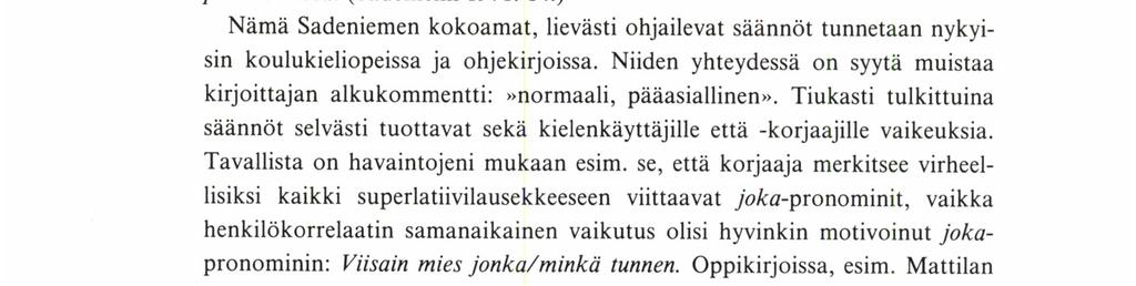 IRMt-:Lı PÄÄKKÖNEN liittyviä oikeakielisyysongelmi. Sadeniemi huomauttaa, ettei relatiivipronominien käyttö noudata raja henkilö - ei-henkilö, kuten hän - se ja kuka - mikä.