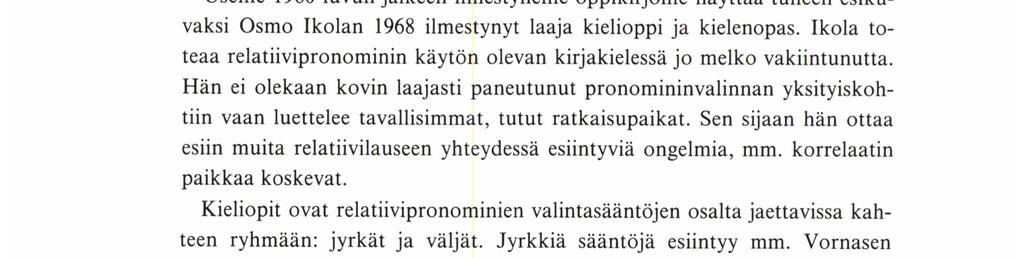 viittaavan pronominin ohella (kaiken mitä, se mitä, ei mitään sellaista millä), 4) viittaamassa superlatiiviin.
