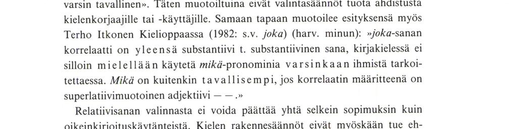 Relatiivilause suomen kieliopeissa Pulkkinen kirjoittaa (l977: 138), että joka soveltuu laajempaan käyttöön, että yksityiseen sanaan viitataan useimmiten joka-pronominilla, kokonaiseen lauseeseen