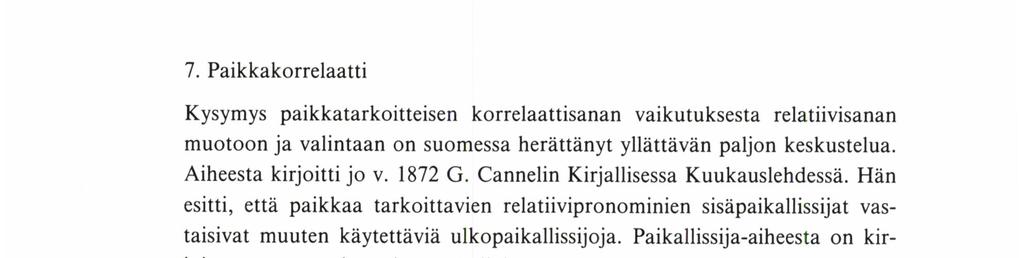 IRMELI PÄÄkköNi-:N pr:na: Tuopa se kirja kun on pöydällä. Oikein: -joka on -. (l964: 34.) Uusista oikeakielisyysoppaista en ole tällaisia varoituksia enää tavannut.