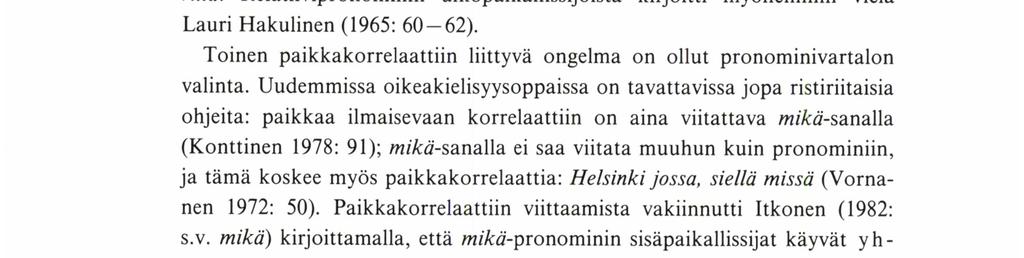 Paikkakorrelaatti Kysymys paikkatarkoitteisen korrelaattisanan vaikutuksesta relatíivisanan muotoon ja valintaan on suomessa herättänyt yllättävän paljon keskustelua. Aiheesta kirjoitti jo v. 1872 G.