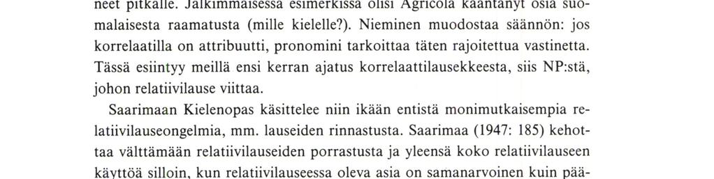 Relatiivilause suomen kieliopeissa huomauttaa, että edellisessä esimerkissä kirjoittaja tarkoittaa valaistusneuvojen loppukehitystä, mutta virkkeen ajatuksen mukaan kaikki aikojen kuluessa keksityt
