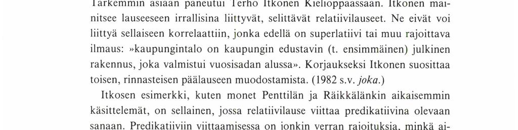 lrmelı PÅÄKKÖNEN Opastavasti kirjoitti kahdesta relatiivilausetyypistä ensi kertaa Räikkälä artikkelissa Milloin joka-pronominia voi käyttää? (1981).