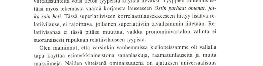 Relatiivilause suomen kieliopeissa tyyppien eroja edes siten, että erilaiset esimerkit olisi jotenkin ryhmitelty. Relatiivilauseen semanttiseen tehtävään ei siis ole näinkään kiinnitetty huomiota.