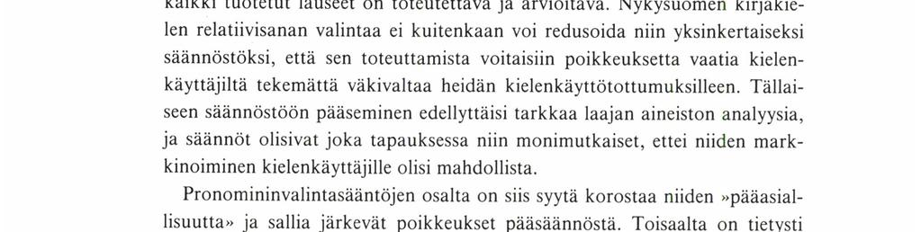 IRMELI PÄÄKKÖNEN relatiivipronominijärjestelmästä. Pitkän ajan kuluessa tulee näin esiin myös muuttumassa olevia piirteitä - esim. viimeaikainen mi-relatiivin taajeneminen.