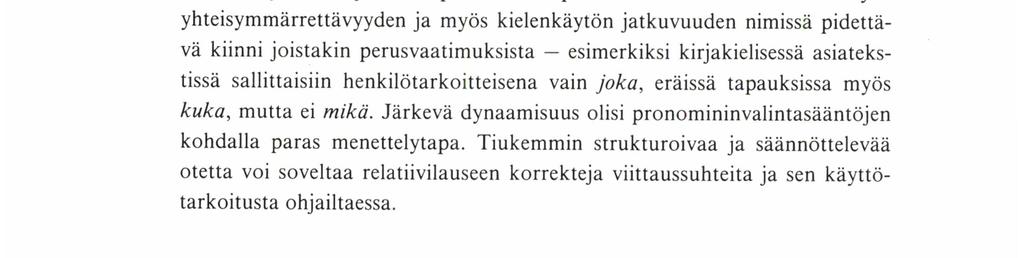 Nykysuomen kirjakielen relatíivisanan valintaa ei kuitenkaan voi redusoida niin yksinkertaiseksi säännöstöksi, että sen toteuttamista voitaisiin poikkeuksetta vaatia kielenkäyttäjiltä tekemättä