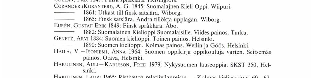 Tällaiseen säännöstöön pääseminen edellyttäisi tarkkaa laajan aineiston analyysia, ja säännöt olisivat joka tapauksessa niin monimutkaiset, ettei niiden markkinoiminen kielenkäyttäjille olisi