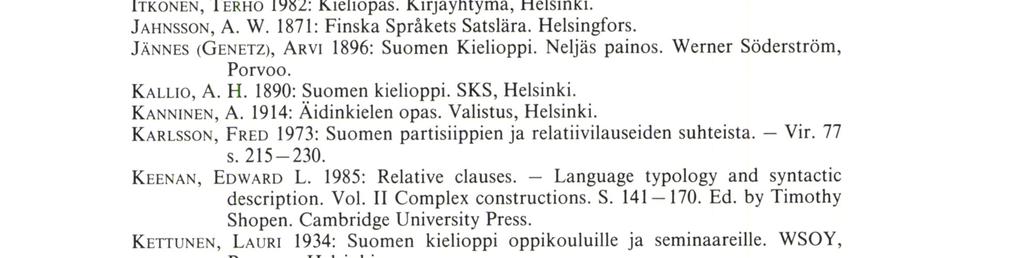 Relatiivilause suomen kieliopeissa HÄMALAINEN, Eı LA 1968: Kirvun murteen relatiivilauseet. Pro gradu -tutkielma. Helsingin yliopiston suomen kielen laitos.