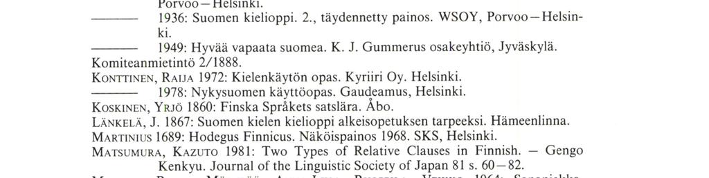 JAHNssoN, A. W. 1871: Finska Språkets Satslära. Helsingfors. JÄNNEs (GENETZ), ARvı 1896: Suomen Kielioppi. Neljäs painos. Werner Söderström, Porvoo. KALLı o,a. H. 1890: Suomen kielioppi.