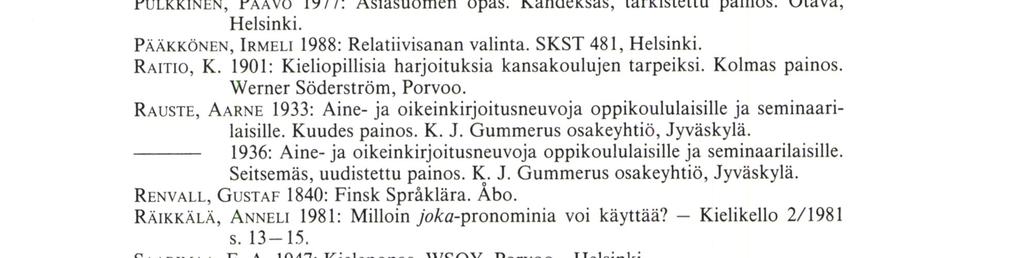 Gummerus osakeyhtiö, Jyväskylä. Komiteanmietintö 2/1888. KoNTrı NEN,RAUA 1972: Kielenkäytön opas. Kyriiri Oy. Helsinki. 1978: Nykysuomen käyttöopas. Gaudeamus, Helsinki.