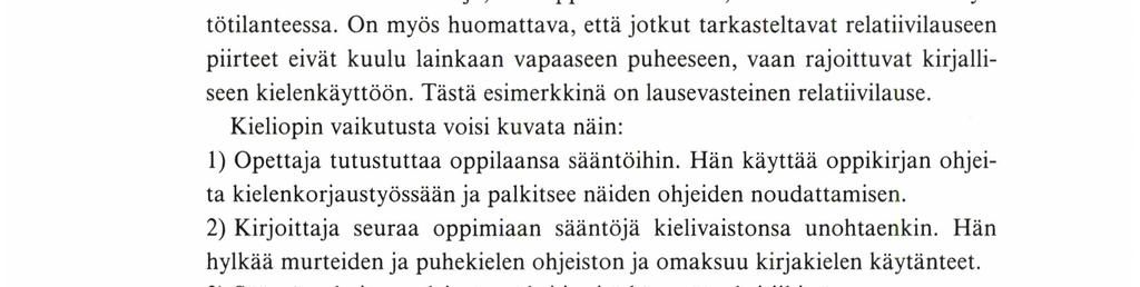 Yhtenä päämääränäni on selvittää, minkä julkaisujen ilmestyminen on ratkaisevasti vienyt suomen kielen relatiivilauseen tuntemusta eteenpäin.