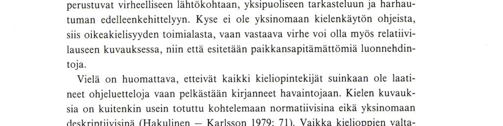 Tällainen esimerkki on sananparsi Missä peura piehtaroípi, siihen karva katkeaa, jonka asema koulukieliopeissa relatiivilauseen kuvauksissa tuntuu monessakin mielessä hämmästyttävältä.