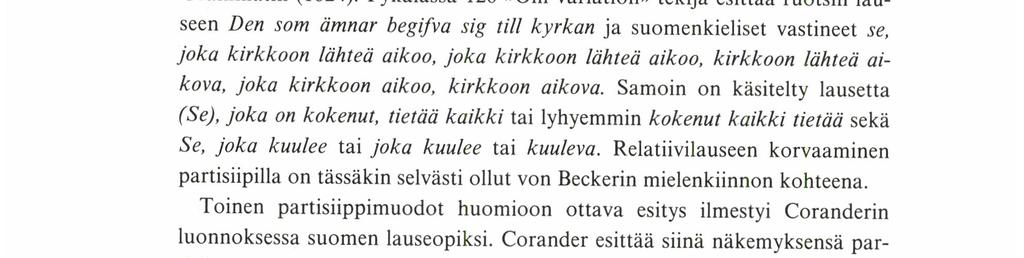 IRMEu PÄÄKKÖNEN 3. Relatiivilauseen muodostusstrategiat: finiittilause ja partisiippi Suomen kielen relatiivilause voi olla vastelausekkeensa edellä tai jäljessä eli pre- tai postnominaalisena.