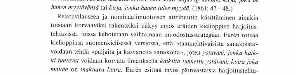 Näitä kahta muodostusstrategiaa alettiin tosin tarkastella jo varsin varhain: ensimmäisenä on mainittava Reinhold von Beckerin Finsk Grammatik (1824).