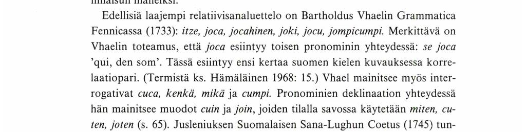 Relatiivisanat Varsinaisen finiittiverbillisen relatiivilauseen alussa on suomen kielessä aina relatiivisana, joko relatiivipronomini tai relatiivinen adverbi.