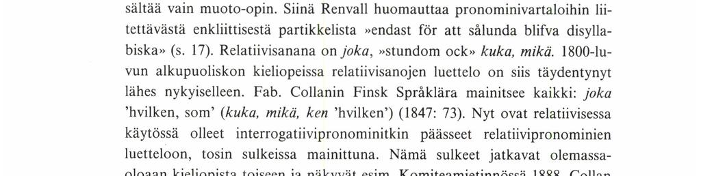 Lukuun ottamatta esimerkkiä se Herra kellen minä maksan veroa, asuu Turussa viitataan henkilökorrelaattiin joka-relatiivilla.