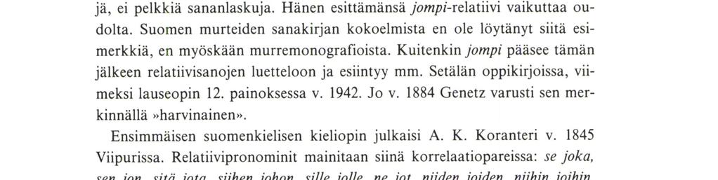 Relatiivilause suomen kieliopeissa mm. mies, joka oli ahkera, sai hyvän palkan; ota näistä astioista jomman pidät parhaana ja näistä hevosista myydään, jommasta enin hinta saadaan.