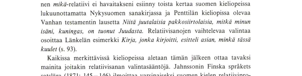 1845 Viipurissa. Relatiivipronominit mainitaan siinä korrelaatiopareissa: se joka, sen jon, sitä jota, siihen johon, sille jolle, ne jot, niiden joiden, niihin joihin.