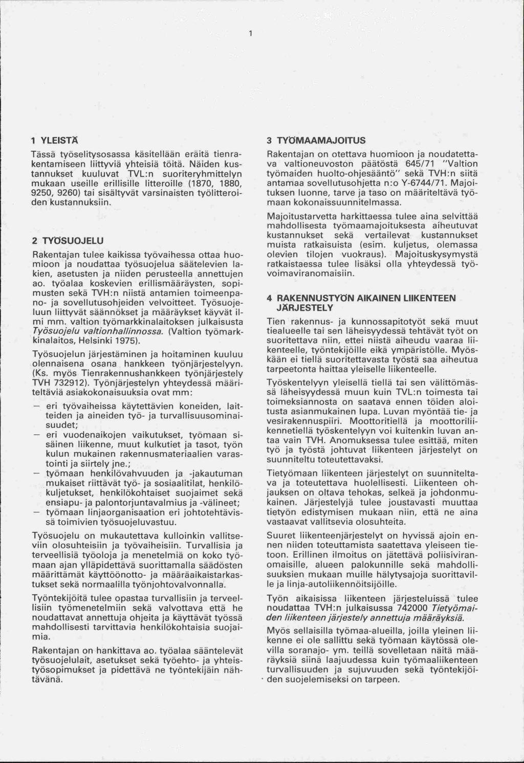 1 YLEISTÄ Tässä työselitysosassa käsitellään eräitä tienrakentamiseen liittyviä yhteisiä töitä.