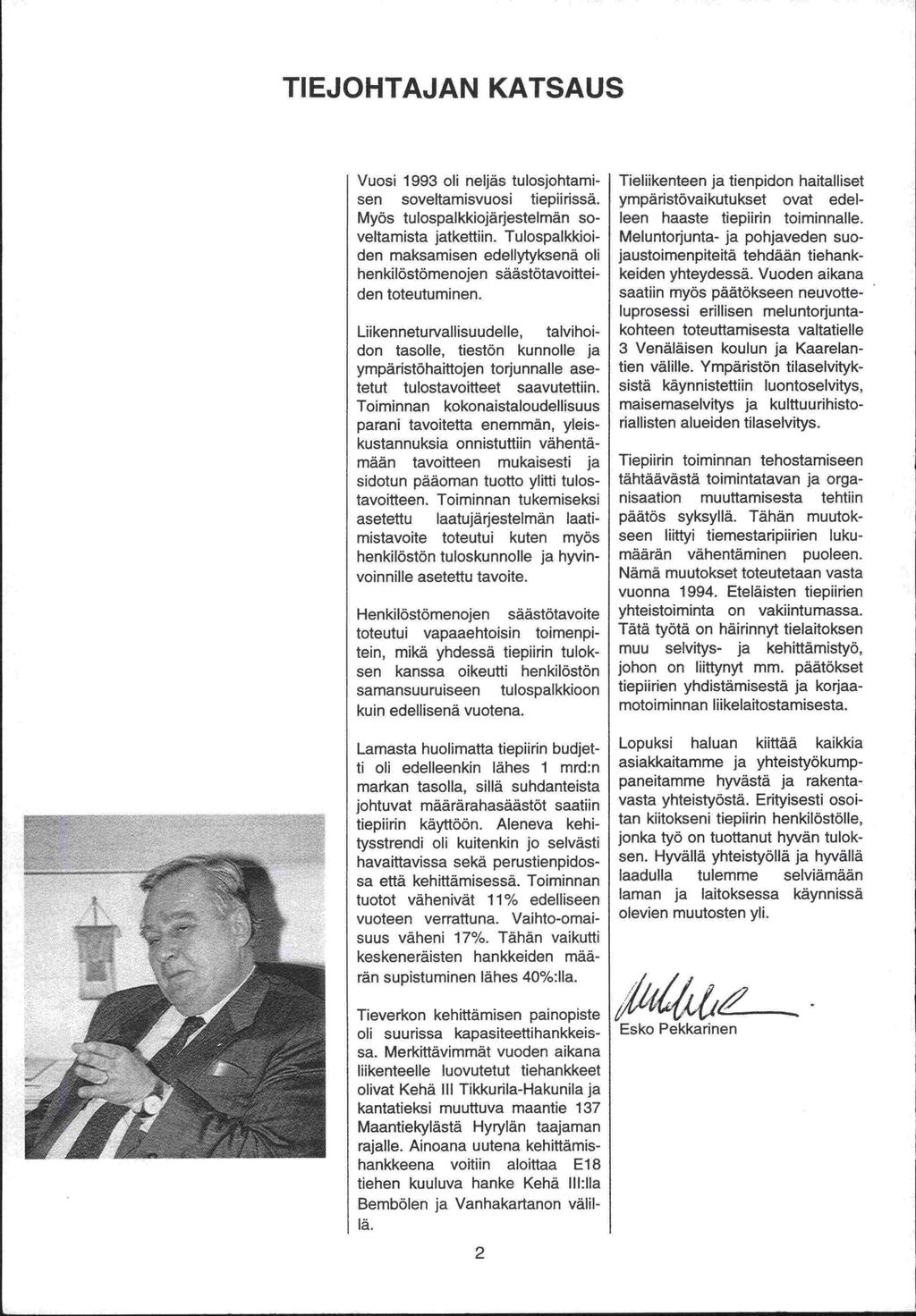 -sa -den -sa. markan Tätä työtä johon laman ja TIEJOHTAJAN KATSAUS Vuosi 1993 oli neljäs tulosjohtami -sen soveltamisvuosi tiepiirissä. Myös tulospaikkiojärjestelmän soveltamista jatkettiin.