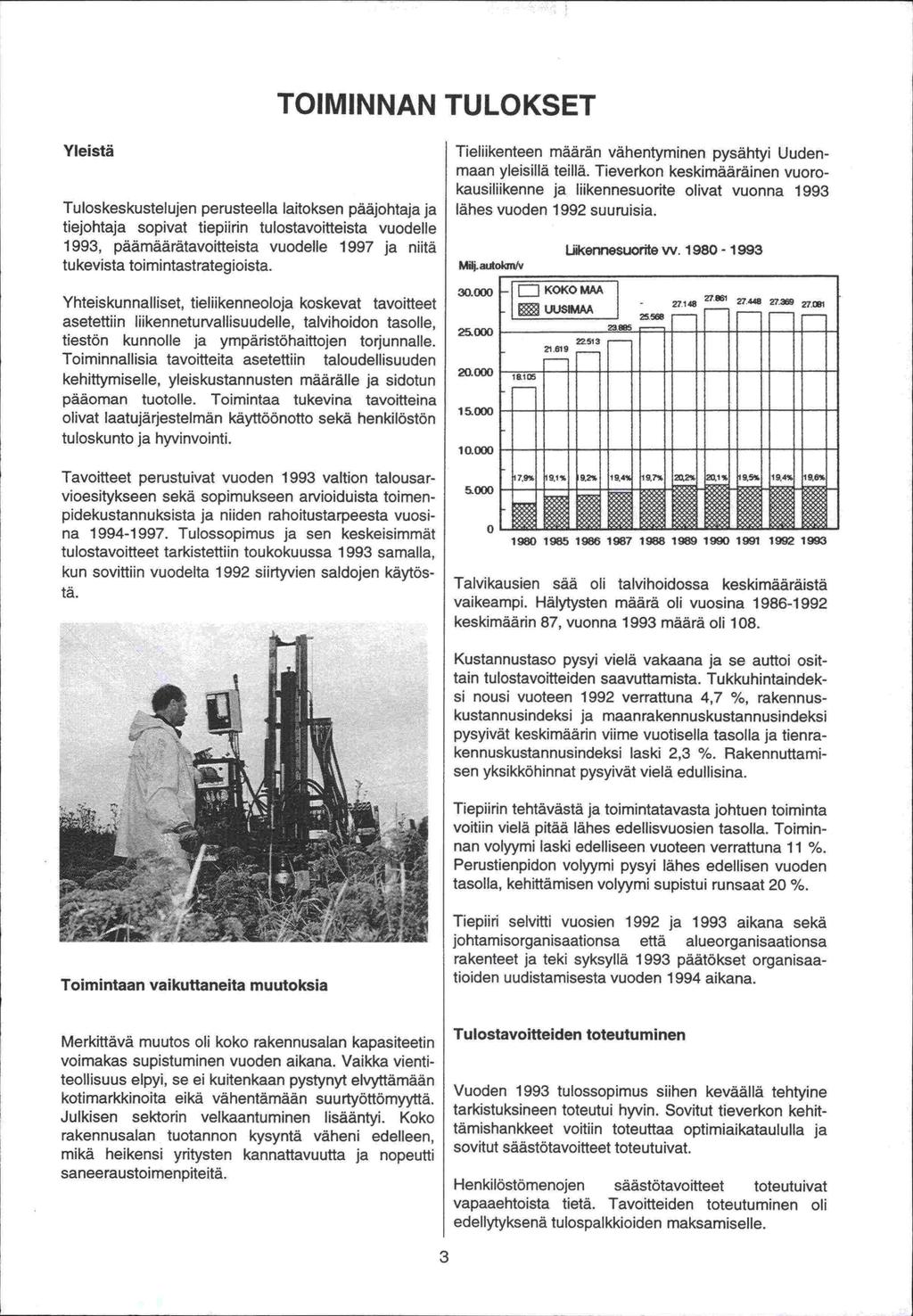 -si TOIMINNAN TULOKSET Yleistä Tuloskeskustelujen perusteella laitoksen pääjohtaja ja tiejohtaja sopivat tiepiirin tulostavoitteista vuodelle päämäärätavoitteista vuodelle 1997 ja niitä 1993,