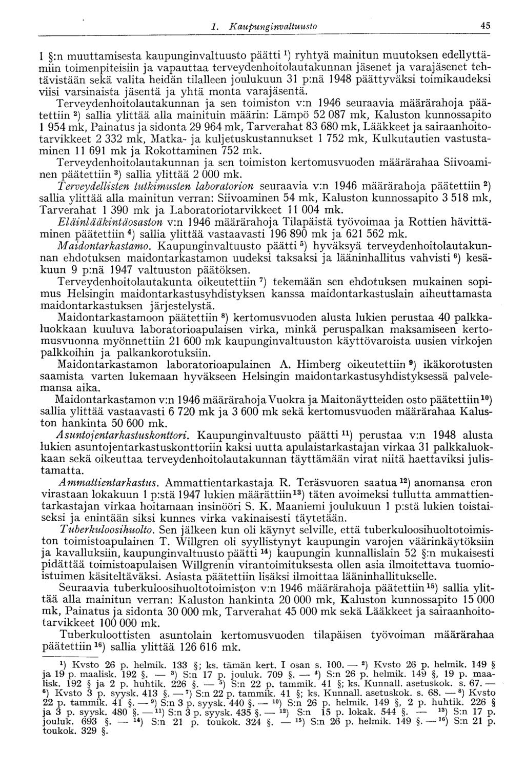 45 1. Kaupunginvaltuusto 1 :n muuttamisesta kaupunginvaltuusto päätti x ) ryhtyä mainitun muutoksen edellyttämiin toimenpiteisiin ja vapauttaa terveydenhoitolautakunnan jäsenet ja varajäsenet