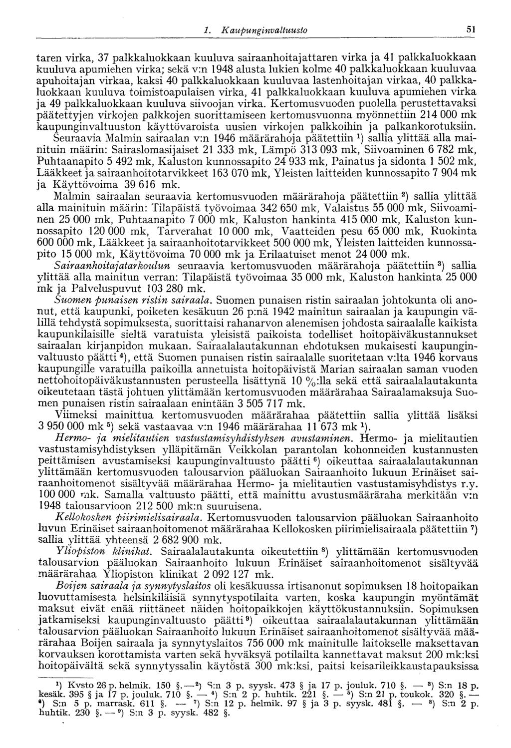 51 1. Kaupunginvaltuusto taren virka, 37 palkkaluokkaan kuuluva sairaanhoitajattaren virka ja 41 palkkaluokkaan kuuluva apumiehen virka; sekä v:n 1948 alusta lukien kolme 40 palkkaluokkaan kuuluvaa