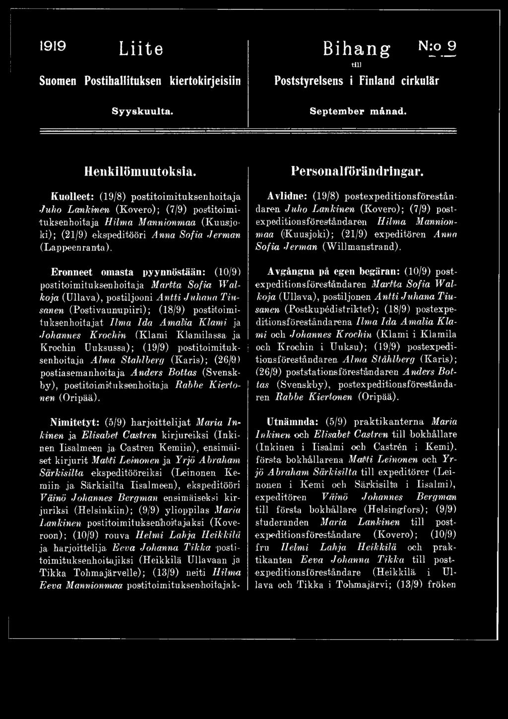 Eronneet omasta pyynnöstään: (10/9) pos lito i m i t u k sen h oi t aj a Martta Sofia W aikoja (Ullava), postiljooni Antti Juhana Tiusanen (Postivaumupiiri); (18/9) postifoimituksenhoitajat Ilma Ida