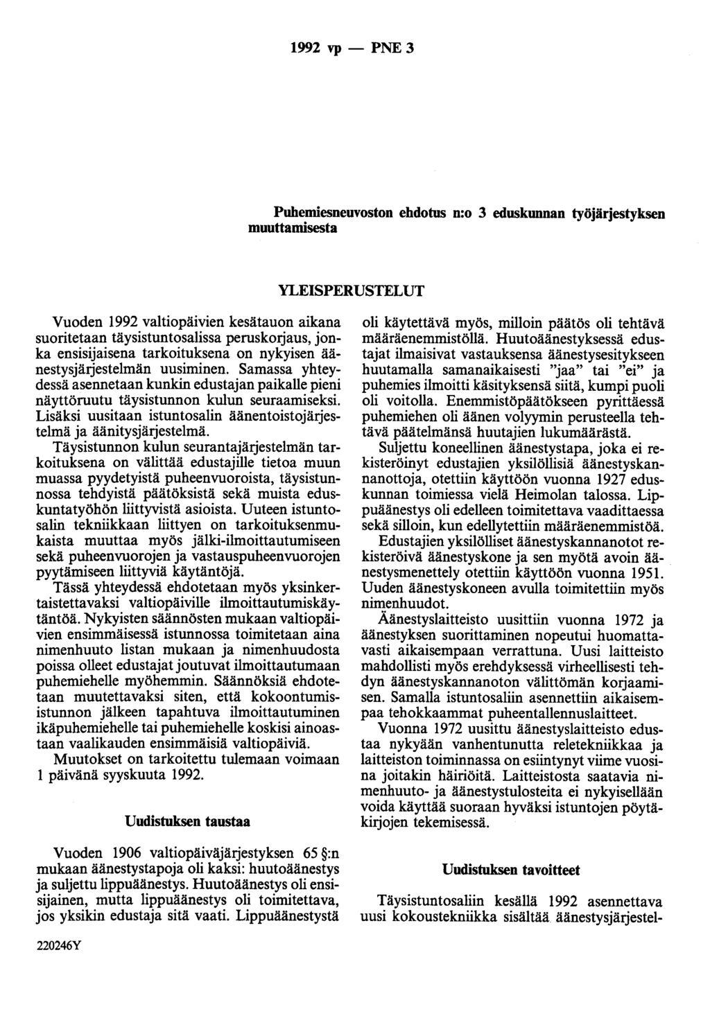 1992 vp - PNE 3 Puhemiesneuvoston ehdotus n:o 3 eduskunnan työjärjestyksen muuttamisesta YLEISPERUSTELUT Vuoden 1992 valtiopäivien kesätauon aikana suoritetaan täysistuntosalissa peruskorjaus, jonka