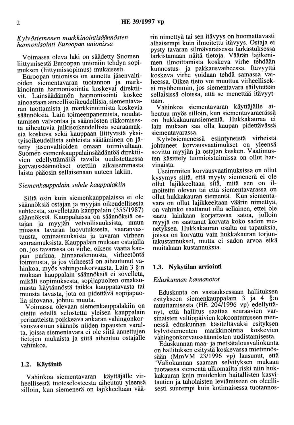 2 HE 39/1997 vp K y lvösiemenen markkinointisäännösten harmonisointi Euroopan unionissa Voimassa oleva laki on säädetty Suomen liittymisestä Euroopan unianiin tehdyn sopimuksen (liittymissopimus)