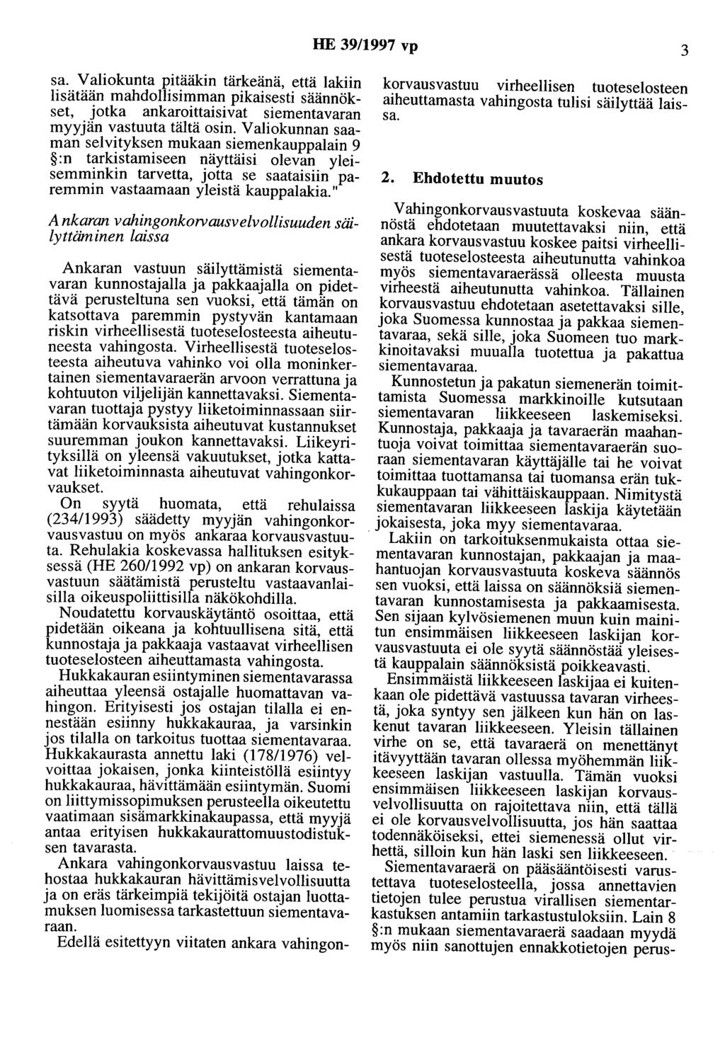 sa. Valiokunta pitääkin tärkeänä, että lakiin lisätään mahdollisimman pikaisesti säännökset, jotka ankaroittaisivat siementavaran myyjän vastuuta tältä osin.