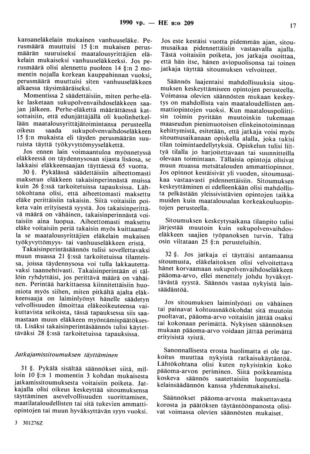 1990 vp. - HE n:o 209 17 kansaneläkelain mukainen vanhuuseläke. Perusmäärä muuttuisi 15 :n mukaisen perusmäärän suuruiseksi maatalousyrittäjien eläkelain mukaiseksi vanhuuseläkkeeksi.