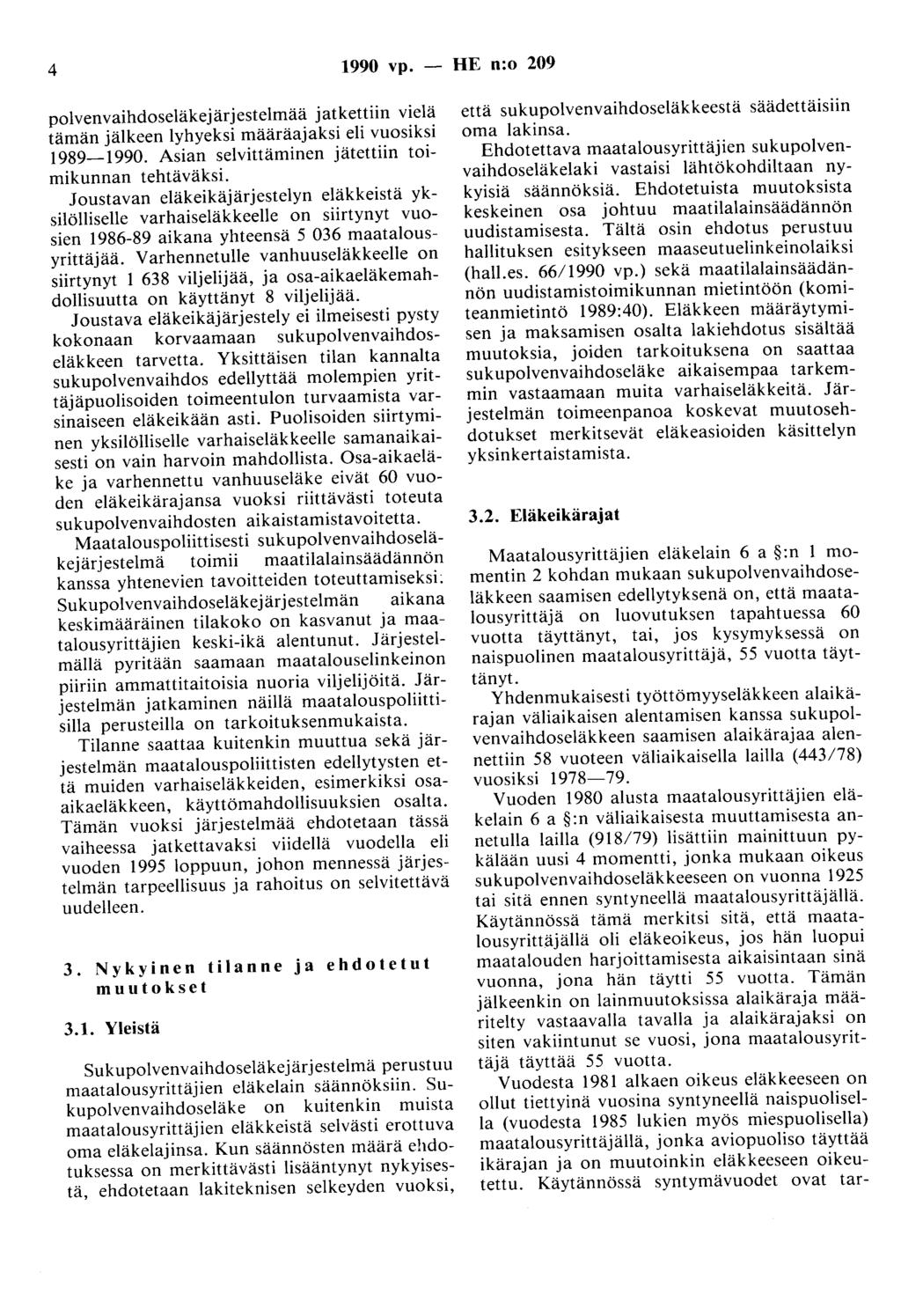 4 1990 vp. - HE n:o 209 polvenvaihdoseläkejärjestelmää jatkettiin vielä tämän jälkeen lyhyeksi määräajaksi eli vuosiksi 1989-1990. Asian selvittäminen jätettiin toimikunnan tehtäväksi.