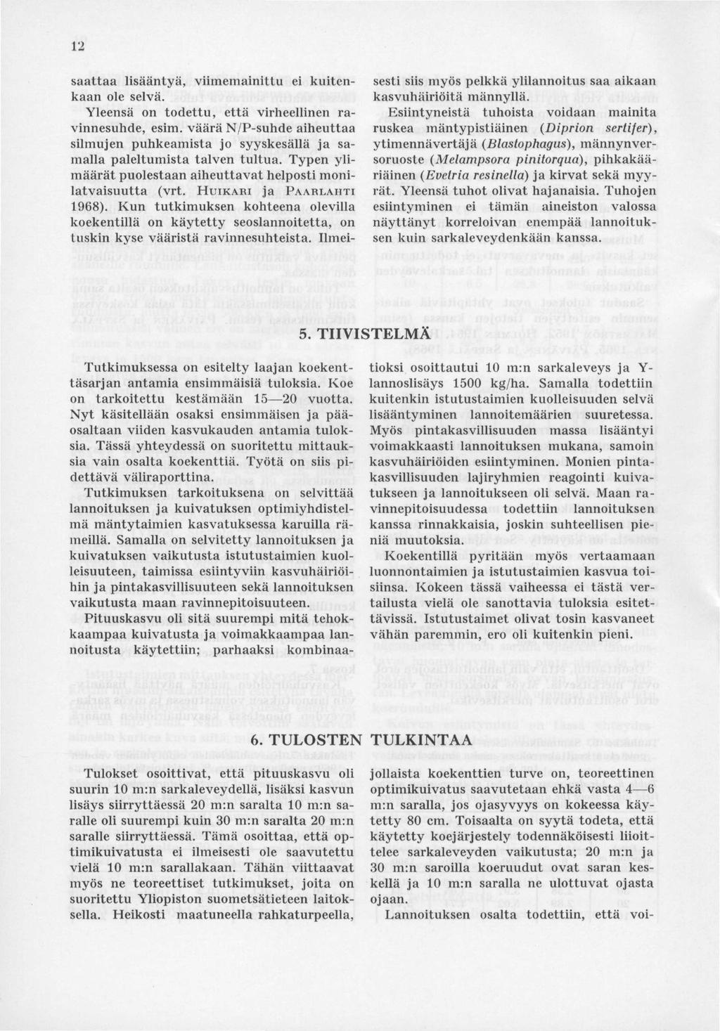 12 saattaa lisääntyä, viimemainittu ei kuitenkaan ole selvä. Yleensä on todettu, että virheellinen ravinnesuhde, esim.