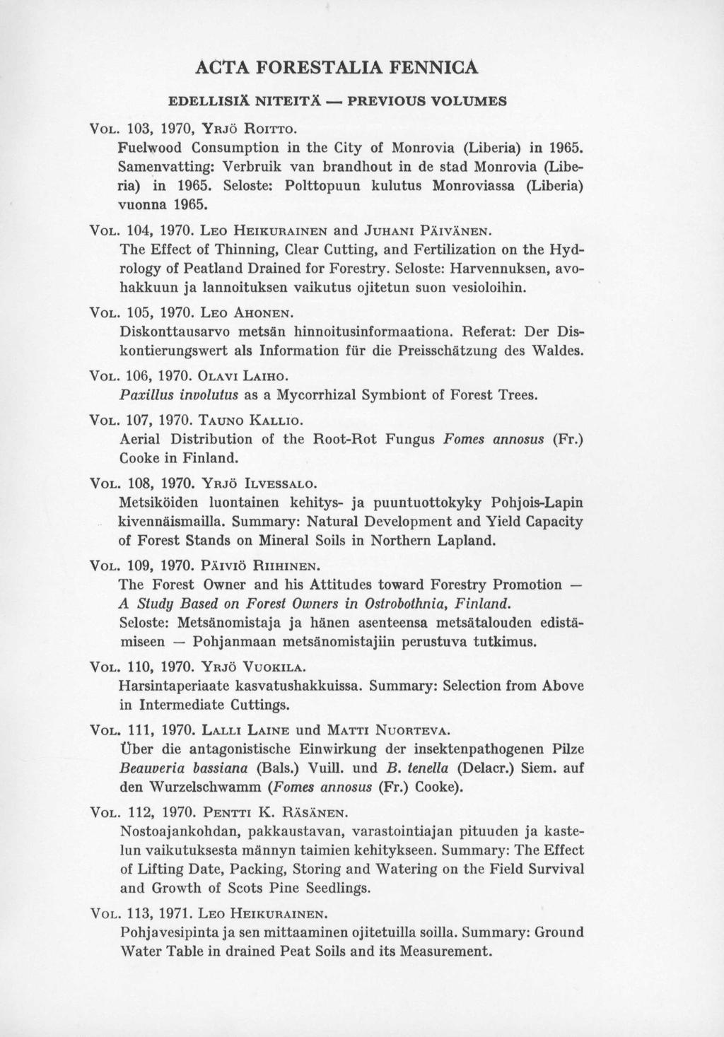 ACTA FORESTALIA FENNICA EDELLISIÄ NITEITÄ PREVIOUS VOLUMES VOL. 3, 1970, YRJÖ ROITTO. Fuelwood Consumption in the City of Monrovia (Liberia) in.
