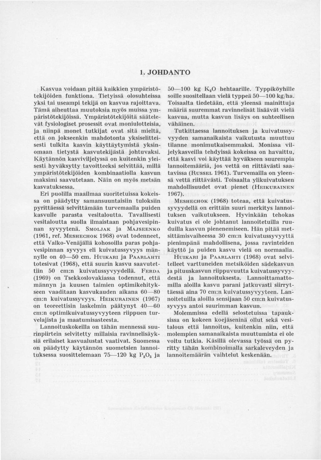1. JOHDANTO Kasvua voidaan pitää kaikkien ympäristötekijöiden funktiona. Tietyissä olosuhteissa yksi tai useampi tekijä on kasvua rajoittava. Tämä aiheuttaa muutoksia myös muissa ympäristötekijöissä.