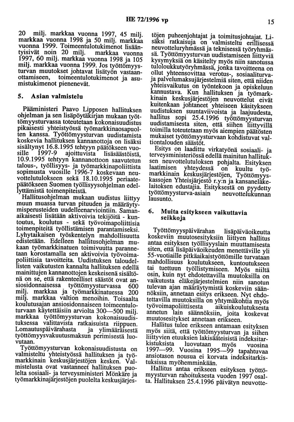 HE 72/1996 vp 15 20 milj. markkaa vuonna 1997, 45 milj. markkaa vuonna 1998 ja 50 milj. markkaa vuonna 1999. Toimeentulotukimenot lisääntyisivät noin 20 milj. markkaa vuonna 1997, 60 milj.