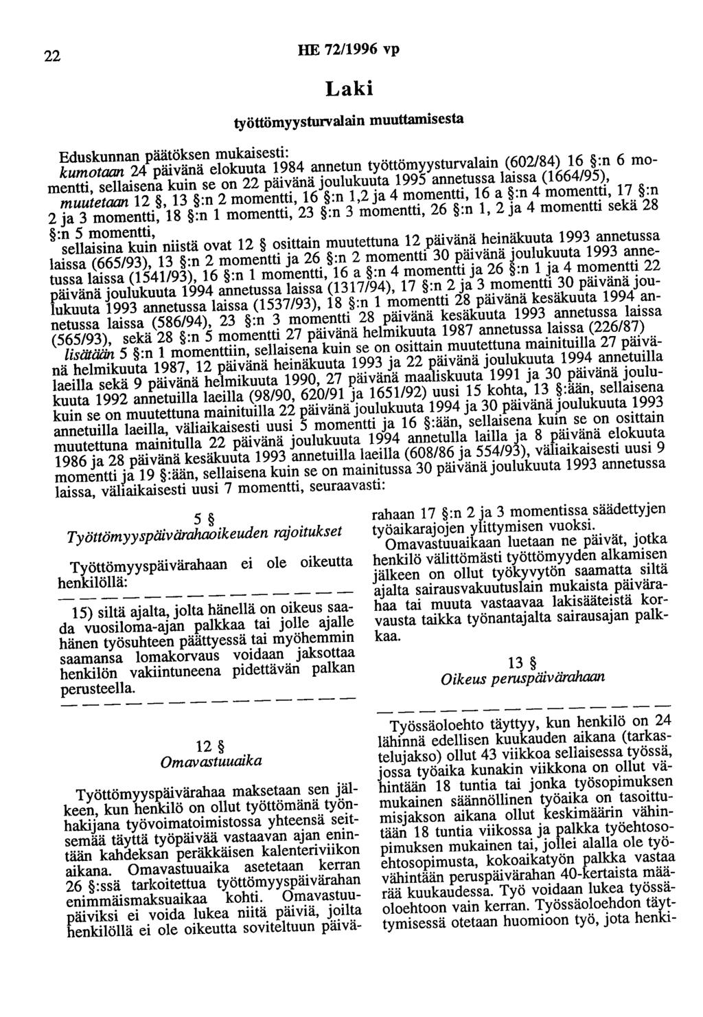 22 HE 72/1996 vp Laki työttömyysturvalain muuttamisesta Eduskunnan päätöksen mukaisesti: kumotaan 24 päivänä elokuuta 1984 annetun työttömyysturvalain (602/84) 16 :n 6 momentti, sellaisena kuin se on