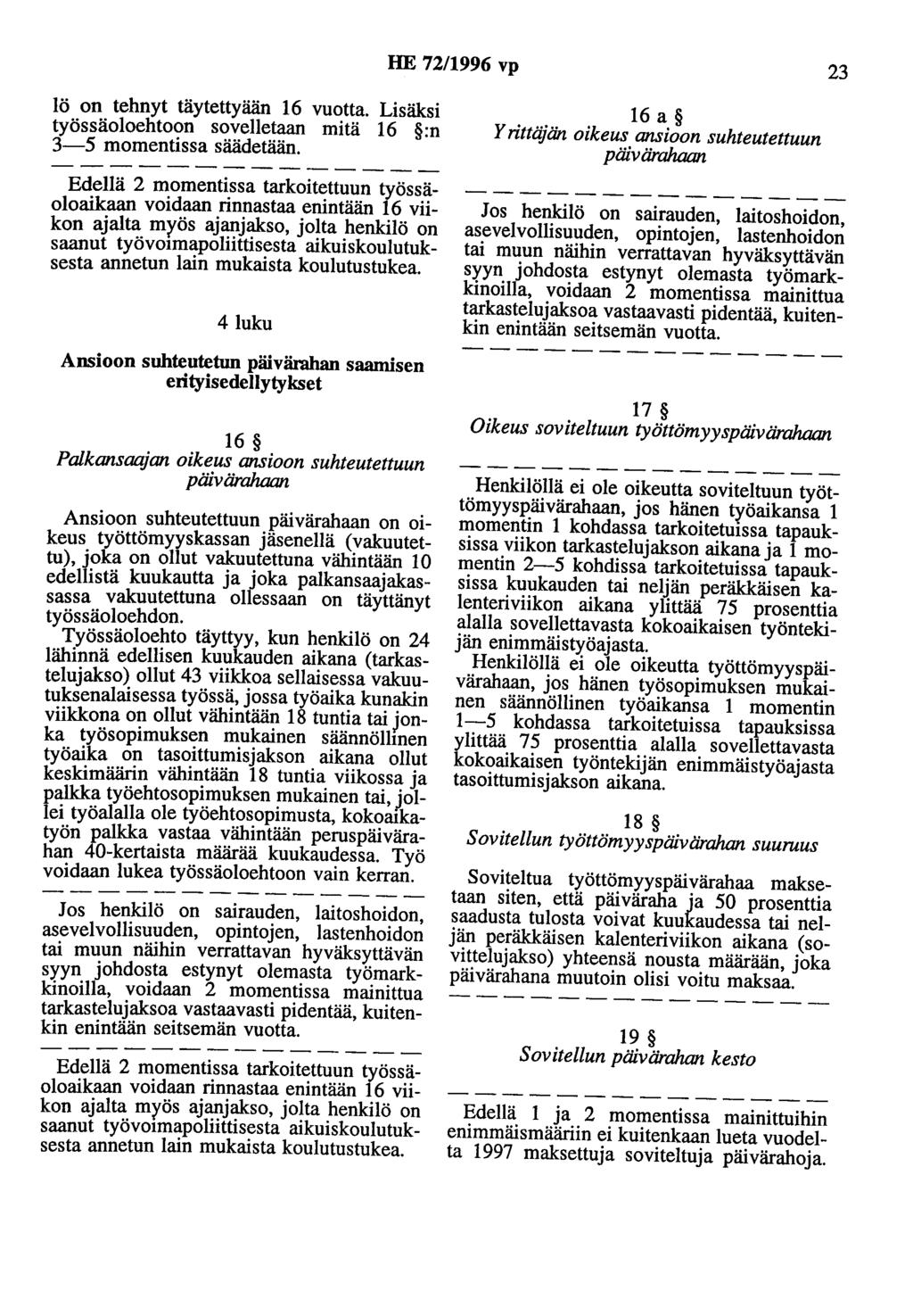 HE 72/1996 vp 23 lö on tehnyt täytettyään 16 vuotta. Lisäksi työssäoloehtoon sovelletaan mitä 16 :n 3-5 momentissa säädetään.