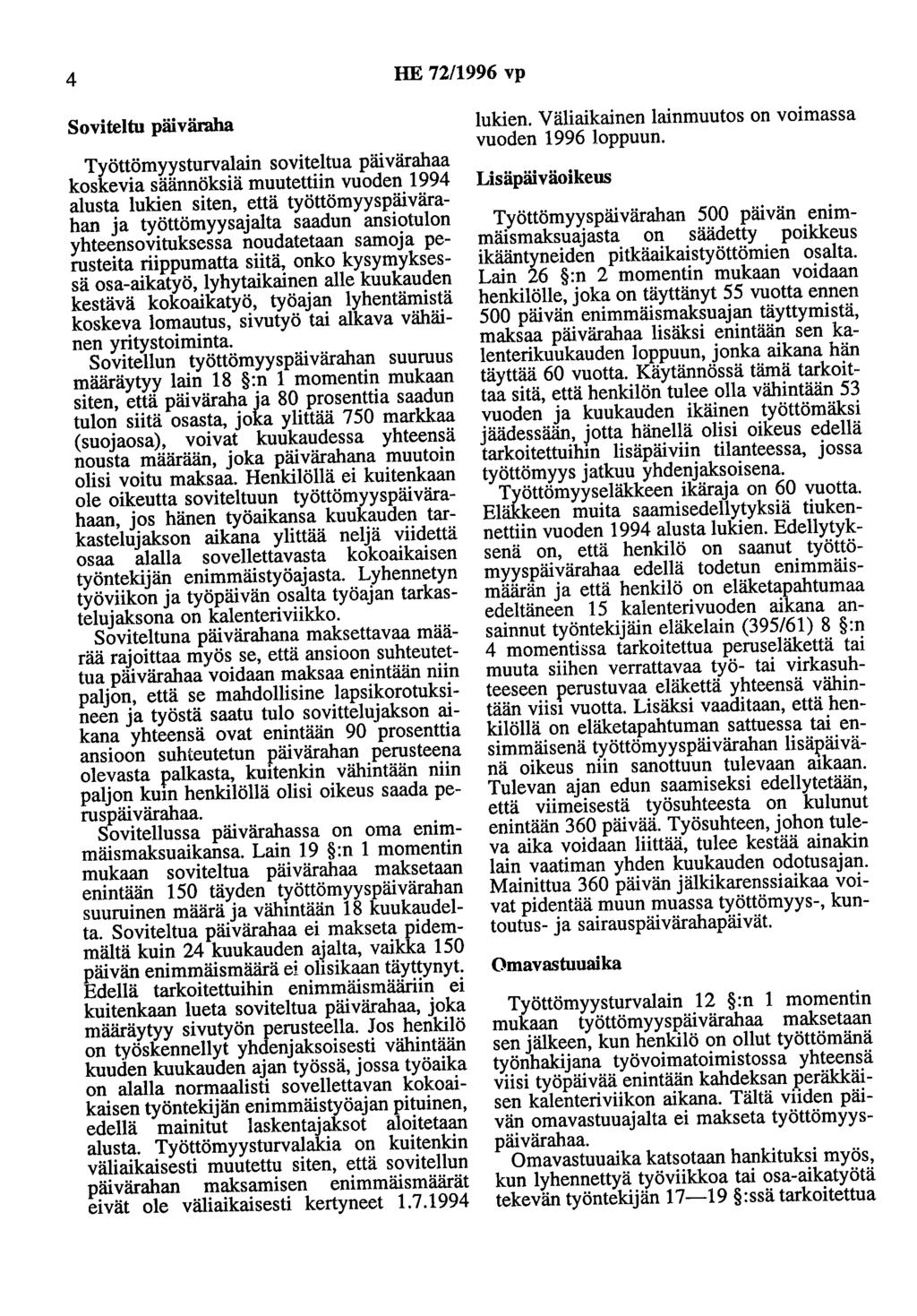 4 HE 72/1996 vp Soviteltu päiväraha Työttömyysturvalain soviteltua päivärahaa koskevia säännöksiä muutettiin vuoden 1994 alusta lukien siten, että työttömyyspäivärahan ja työttömyysajalta saadun