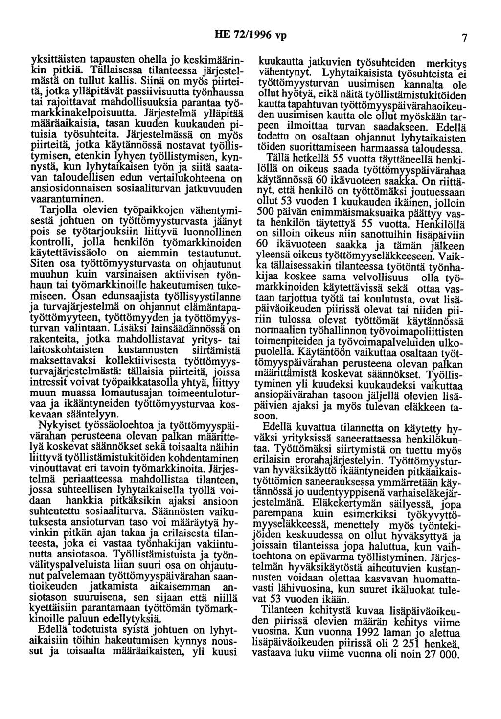 HE 72/1996 vp 7 yksittäisten tapausten ohella jo keskimäärinkin pitkiä. Tällaisessa tilanteessa järjestelmästä on tullut kallis.