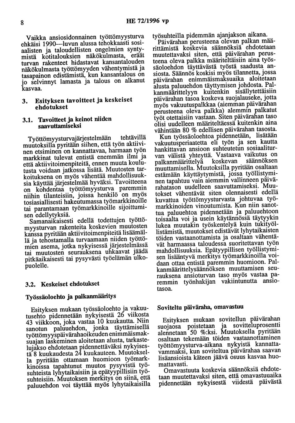 8 HE 72/1996 vp Vaikka ansiosidonnainen työttömyysturva ehkäisi 1990-luvun alussa tehokkaasti sosiaalisten ja taloudellisten ongelmien syntymistä kotitalouksien näkökulmasta, eräät turvan rakenteet