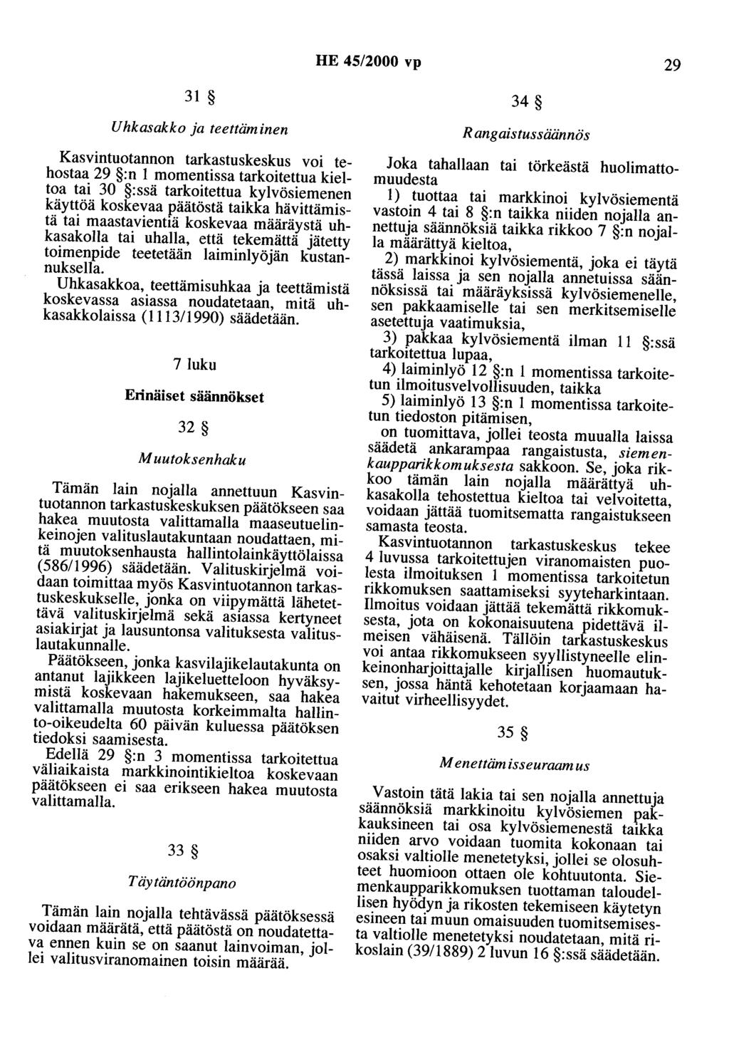 HE 45/2000 vp 29 31 Uhkasakko ja teettäminen Kasvintuotannon tarkastuskeskus voi tehostaa 29 :n 1 momentissa tarkoitettua kieltoa tai 30 :ssä tarkoitettua kylvösiemenen käyttöä koskevaa päätöstä