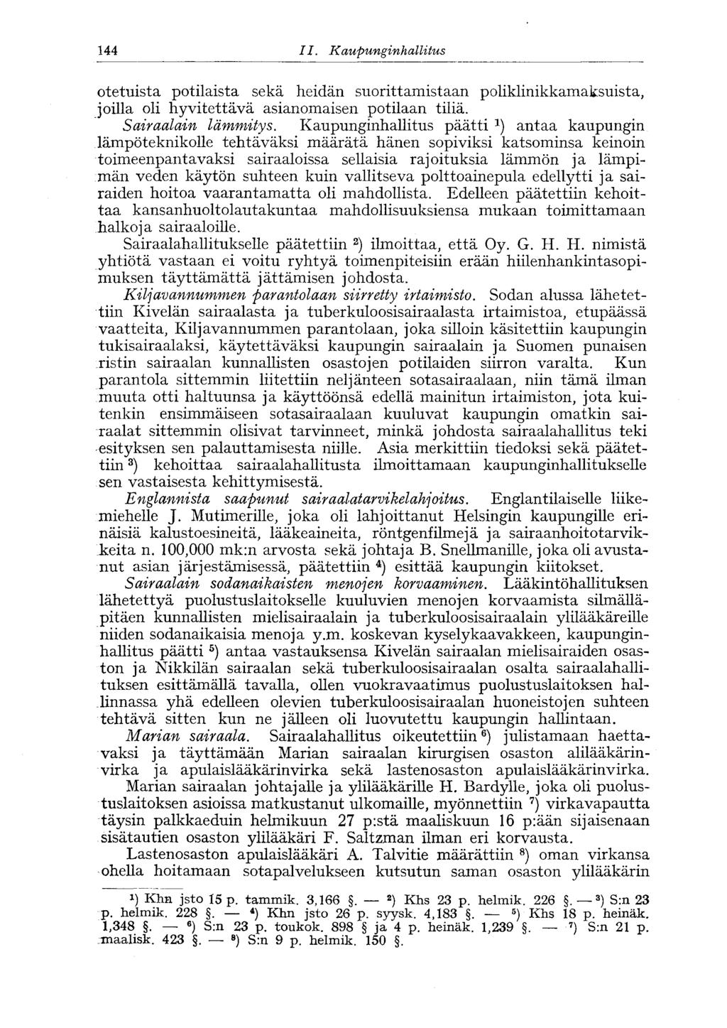 144 II. Kaupunginhallitus '144 otetuista potilaista sekä heidän suorittamistaan poliklinikkamaksuista, joilla oli hyvitettävä asianomaisen potilaan tiliä. Sairaaloin lämmitys.